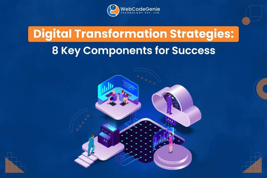 Digital Transformation Strategies: 8 Key Components For Success