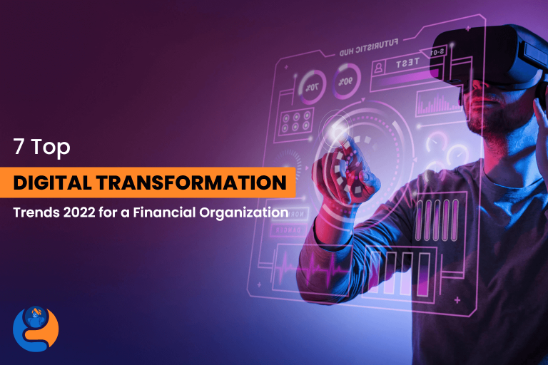 7 Top Digital Transformation Trends 2022 for a Financial Organization ...